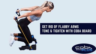 How to Get Rid of Flabby Arms: Tone & Tighten Your Arms with COBA Board